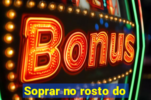 Soprar no rosto do
